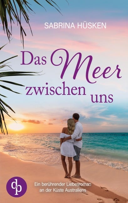 Das Meer zwischen uns | Ein sehnsuchtsvoller Liebesroman voller Küste, Meer und Romantik - Sabrina Hüsken