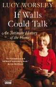 Cover-Bild zum Titel 'If Walls Could Talk' von 'Lucy Worsley'