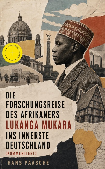 Die Forschungsreise des Afrikaners Lukanga Mukara ins innerste Deutschland (Kommentiert) - Hans Paasche