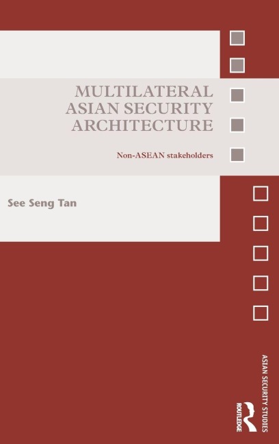 Multilateral Asian Security Architecture - See Seng Tan