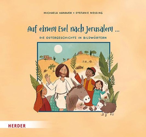 Auf einem Esel nach Jerusalem ... Die Ostergeschichte in Bildwörtern - Michaela Hanauer
