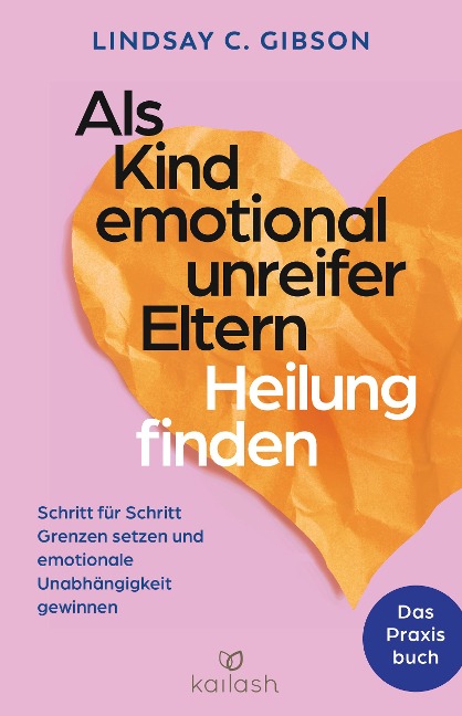 Als Kind emotional unreifer Eltern Heilung finden - Lindsay C. Gibson