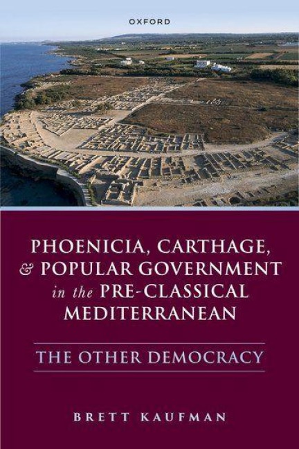 Phoenicia, Carthage, and Popular Government in the Pre-Classical Mediterranean - Brett Kaufman