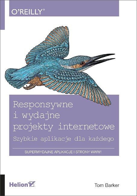 Responsywne i wydajne projekty internetowe. Szybkie aplikacje dla kazdego - Tom Barker