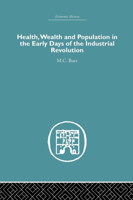 Health, Wealth and Population in the Early Days of the Industrial Revolution - M. C. Buer