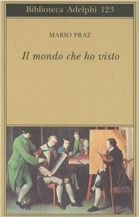 Il mondo che ho visto - Mario Praz