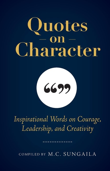 Quotes on Character: Inspirational Words on Courage, Leadership, and Creativity - 