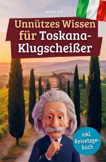 Unnützes Wissen für Toskana-Klugscheißer - Tabitha Graf
