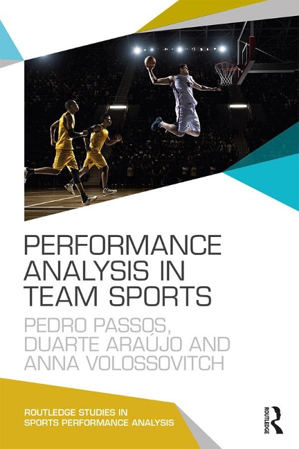 Performance Analysis in Team Sports - Pedro Passos, Duarte Araújo, Anna Volossovitch