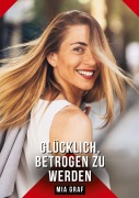 Cover-Bild zum Titel 'Glücklich, betrogen zu werden' von 'Mia Graf'