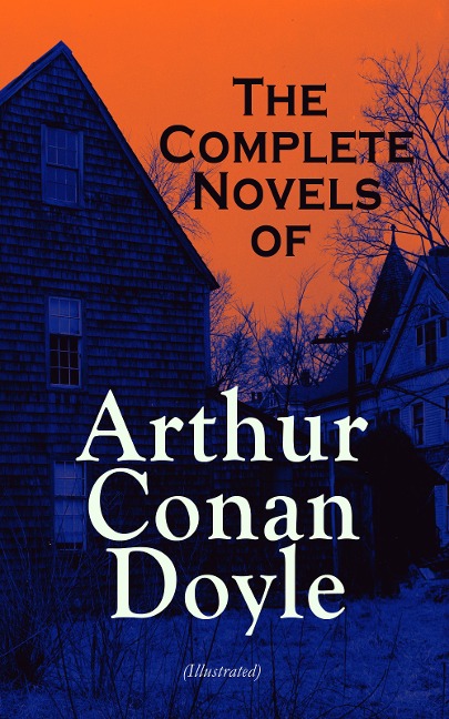 The Complete Novels of Arthur Conan Doyle (Illustrated) - Arthur Conan Doyle