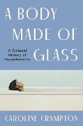 A Body Made of Glass - Caroline Crampton