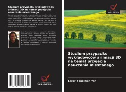 Cover-Bild zum Titel 'Studium przypadku wyk¿adowców animacji 3D na temat przyj¿cia nauczania mieszanego' von 'Leroy Fong Kien Ynn'
