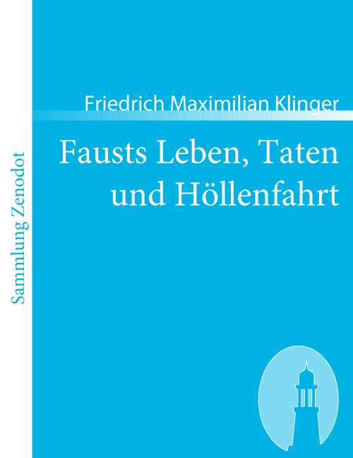 Fausts Leben, Taten und Höllenfahrt - Friedrich Maximilian Klinger