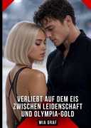 Cover-Bild zum Titel 'Verliebt auf dem Eis Zwischen Leidenschaft und Olympia-Gold' von 'Mia Graf'