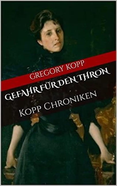 Gefahr für den Thron (Kopp Chroniken, #8) - Gregory Kopp