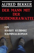 Cover-Bild zum Titel 'Der Mann mit der Seidenkrawatte: Ein Harry Kubinke Kriminalroman' von 'Alfred Bekker'