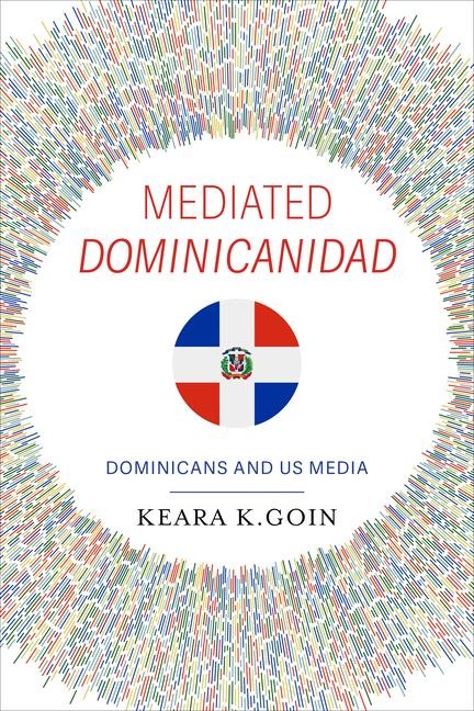 Mediated Dominicanidad - Keara K Goin