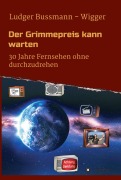 Cover-Bild zum Titel 'Der Grimmepreis kann warten' von 'Ludger Bussmann - Wigger'