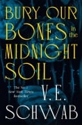 Cover-Bild zum Titel 'Bury Our Bones in the Midnight Soil' von 'V. E. Schwab'