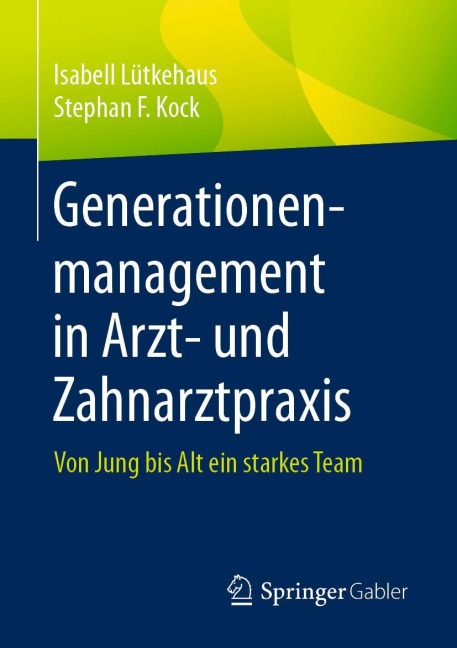 Generationenmanagement in Arzt- und Zahnarztpraxis - Stephan F. Kock, Isabell Lütkehaus