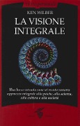 Cover-Bild zum Titel 'La visione integrale. Una breve introduzione al rivoluzionario approccio integrale alla psiche, alla scienza, alla cultura e alla società' von 'Ken Wilber'