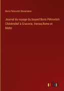 Cover-Bild zum Titel 'Journal du voyage du boyard Boris Pétrovitch Chérémétef à Cracovie, Venise,Rome et Malte' von 'Boris Petrovich Sheremetev'