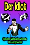 Cover-Bild zum Titel 'Der Idiot' von 'Fjodor Michailowitsch Dostojewski'