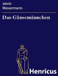 Cover-Bild zum Titel 'Das Gänsemännchen' von 'Jakob Wassermann'