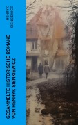 Cover-Bild zum Titel 'Gesammelte historische Romane von Henryk Sienkiewicz' von 'Henryk Sienkiewicz'