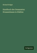 Cover-Bild zum Titel 'Handbuch des Gesammten Strassenbaues in Städten' von 'Richard Krüger'