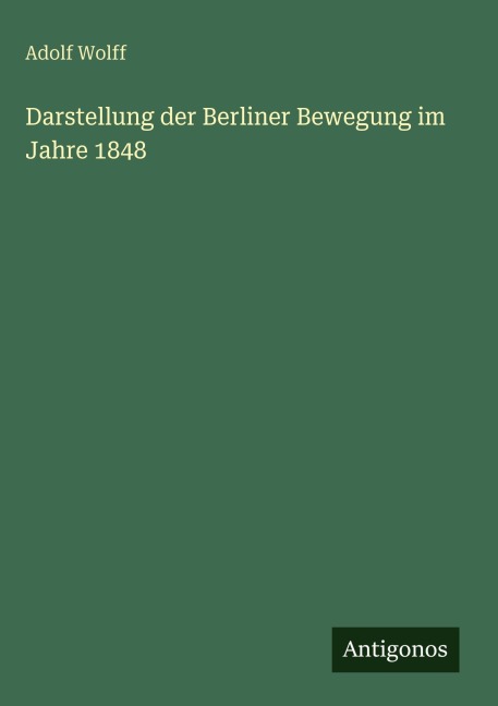 Darstellung der Berliner Bewegung im Jahre 1848 - Adolf Wolff