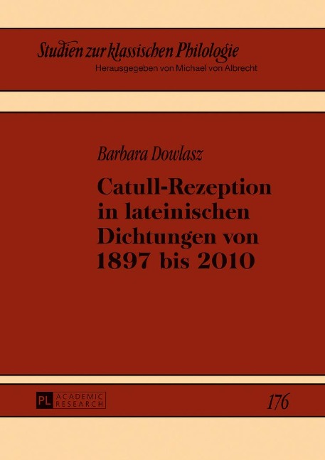 Catull-Rezeption in lateinischen Dichtungen von 1897 bis 2010 - Barbara Dowlasz