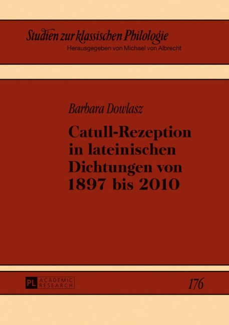 Catull-Rezeption in lateinischen Dichtungen von 1897 bis 2010 - Barbara Dowlasz