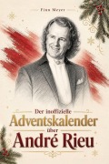 Cover-Bild zum Titel 'Der inoffizielle Adventskalender über André Rieu' von 'Finn Meyer'
