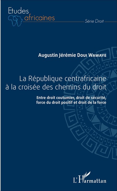 République centrafricaine à la croisée des chemins du droit (La) - Augustin Jérémie Doui-Wawaye