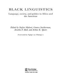 Black Linguistics - Arnetha Ball, Sinfree Makoni, Geneva Smitherman, Arthur K. Spears, Foreword by Ngugi wa Thiong'o