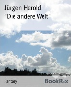Cover-Bild zum Titel '"Die andere Welt"' von 'Jürgen Herold'
