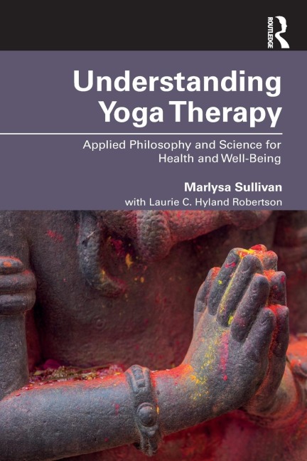 Understanding Yoga Therapy - Marlysa B. Sullivan, Laurie C. Hyland Robertson
