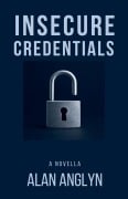 Cover-Bild zum Titel 'Insecure Credentials' von 'Alan Anglyn'