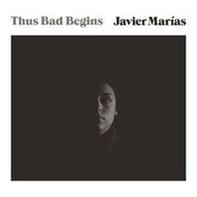Thus Bad Begins Lib/E - Javier Marías, Margaret Jull Costa