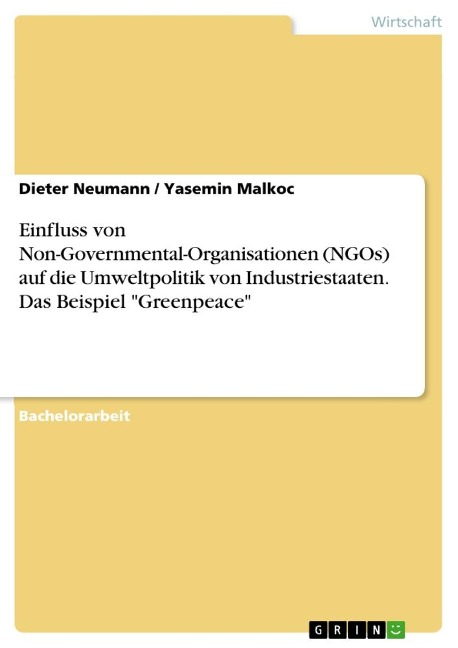 Einfluss von Non-Governmental-Organisationen (NGOs) auf die Umweltpolitik von Industriestaaten. Das Beispiel "Greenpeace" - Dieter Neumann, Yasemin Malkoc