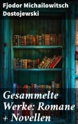 Cover-Bild zum Titel 'Gesammelte Werke: Romane + Novellen' von 'Fjodor Michailowitsch Dostojewski'
