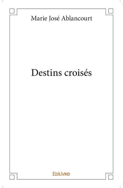 Destins croisés - Marie José Ablancourt