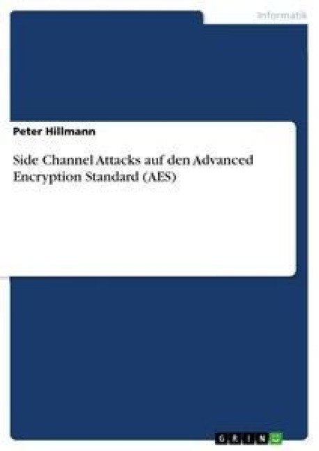 Side Channel Attacks auf den Advanced Encryption Standard (AES) - Peter Hillmann