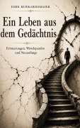 Cover-Bild zum Titel 'Ein Leben aus dem Gedächtnis' von 'Dirk Burkardsmaier'