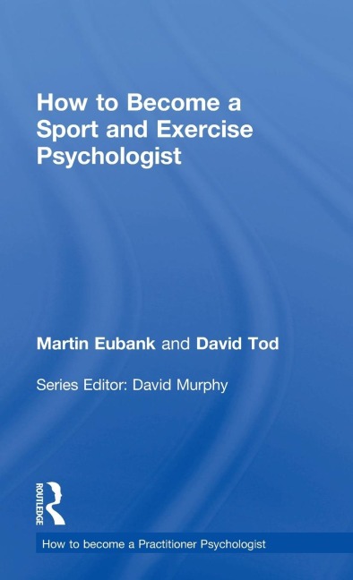How to Become a Sport and Exercise Psychologist - Martin Eubank, David Tod