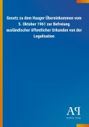 Cover-Bild zum Titel 'Gesetz zu dem Haager Übereinkommen vom 5. Oktober 1961 zur Befreiung ausländischer öffentlicher Urkunden von der Legalisation' von ''