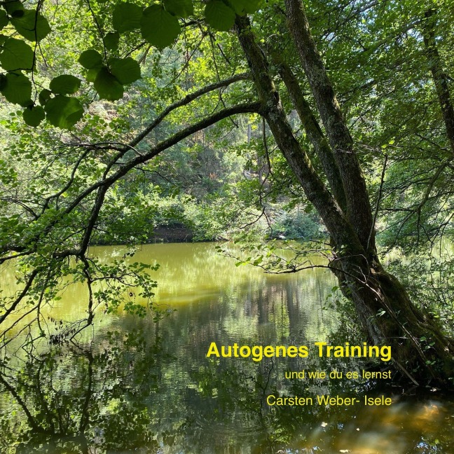 Autogenes Training und wie du es lernst - Carsten Weber-Isele
