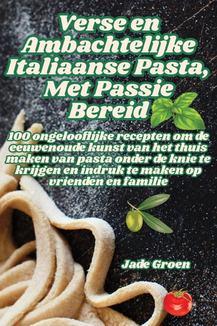 Verse en Ambachtelijke Italiaanse Pasta, Met Passie Bereid - Jade Groen